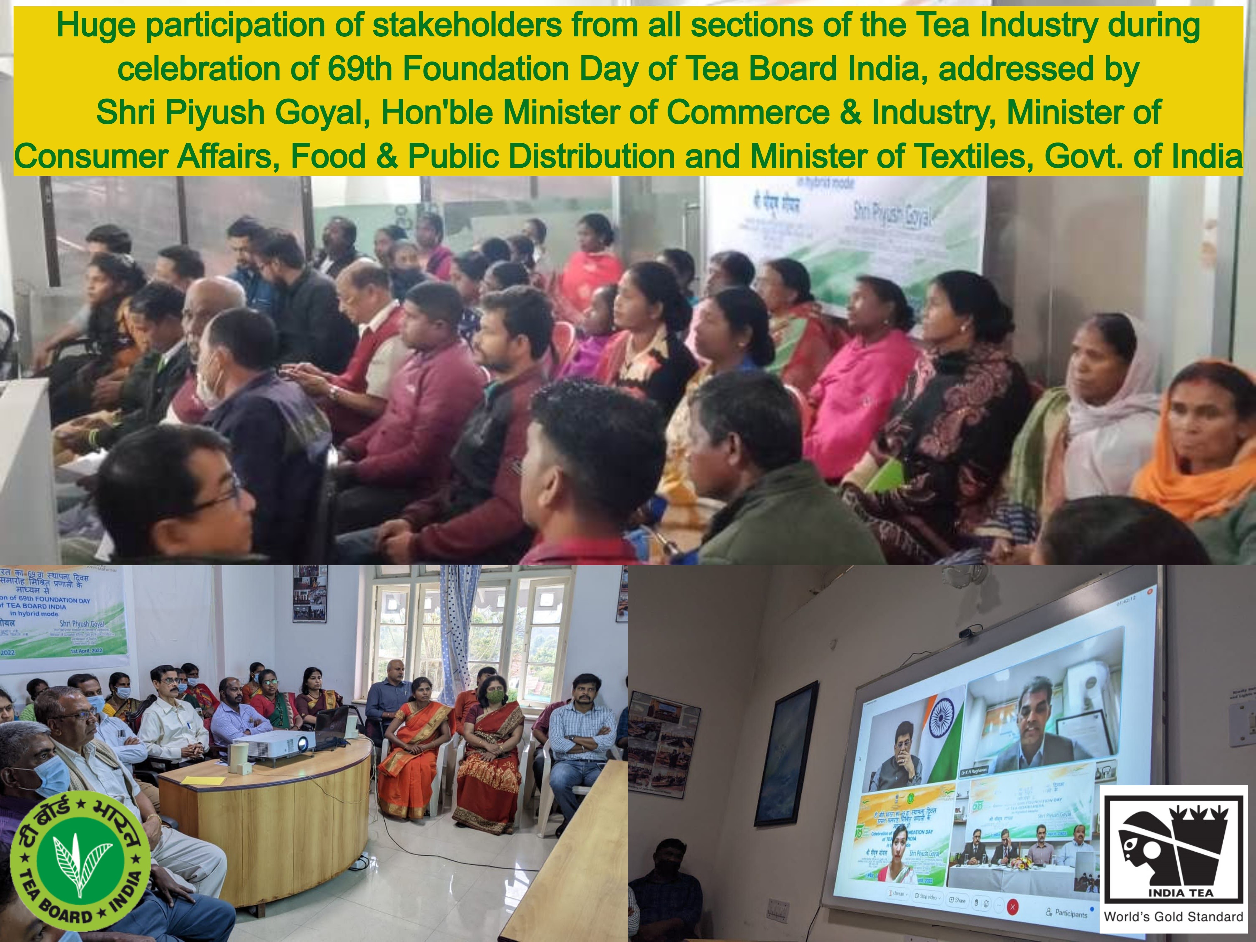 Huge participation of stakeholders from all sections of the Tea Industry during celebration of 69th Foundation Day of Tea Board India, addressed by Shri Piyush Goyal, Hon'ble Minister of Commerce & Industry, Minister of Consumer Affairs, Food & Public Distribution and Minister of Textiles, Govt. of India